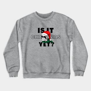 Is It Christmas Yet Crewneck Sweatshirt